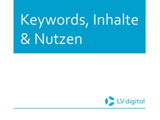 Keywords, Inhalte
& Nutzen
 