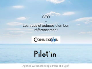Agence Webmarketing à Paris et à Lyon
SEO
-
Les trucs et astuces d’un bon
référencement
 