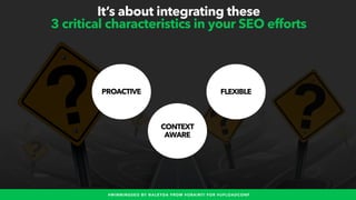 #WINNINGSEO BY @ALEYDA FROM #ORAINTI FOR #UPLOADCONF
It’s about integrating these
3 critical characteristics in your SEO e...