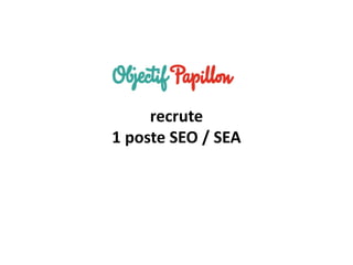14042016 | #SEOupdate2016
recrute
1 poste SEO / SEA
 