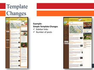 Template
Changes
           Example:
           Simple Template Changes
            Sidebar links
            Number of posts
 