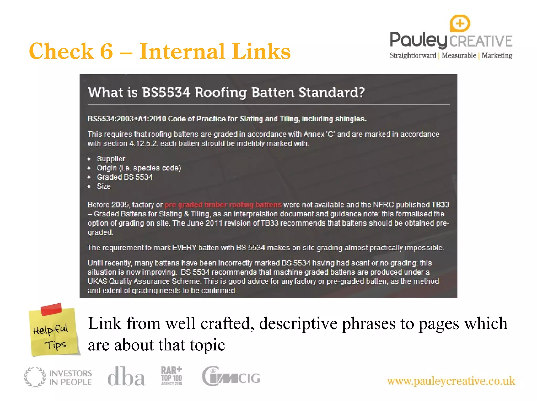 Check 6 – Internal Links




     Link from well crafted, descriptive phrases to pages which
     are about that topic
 