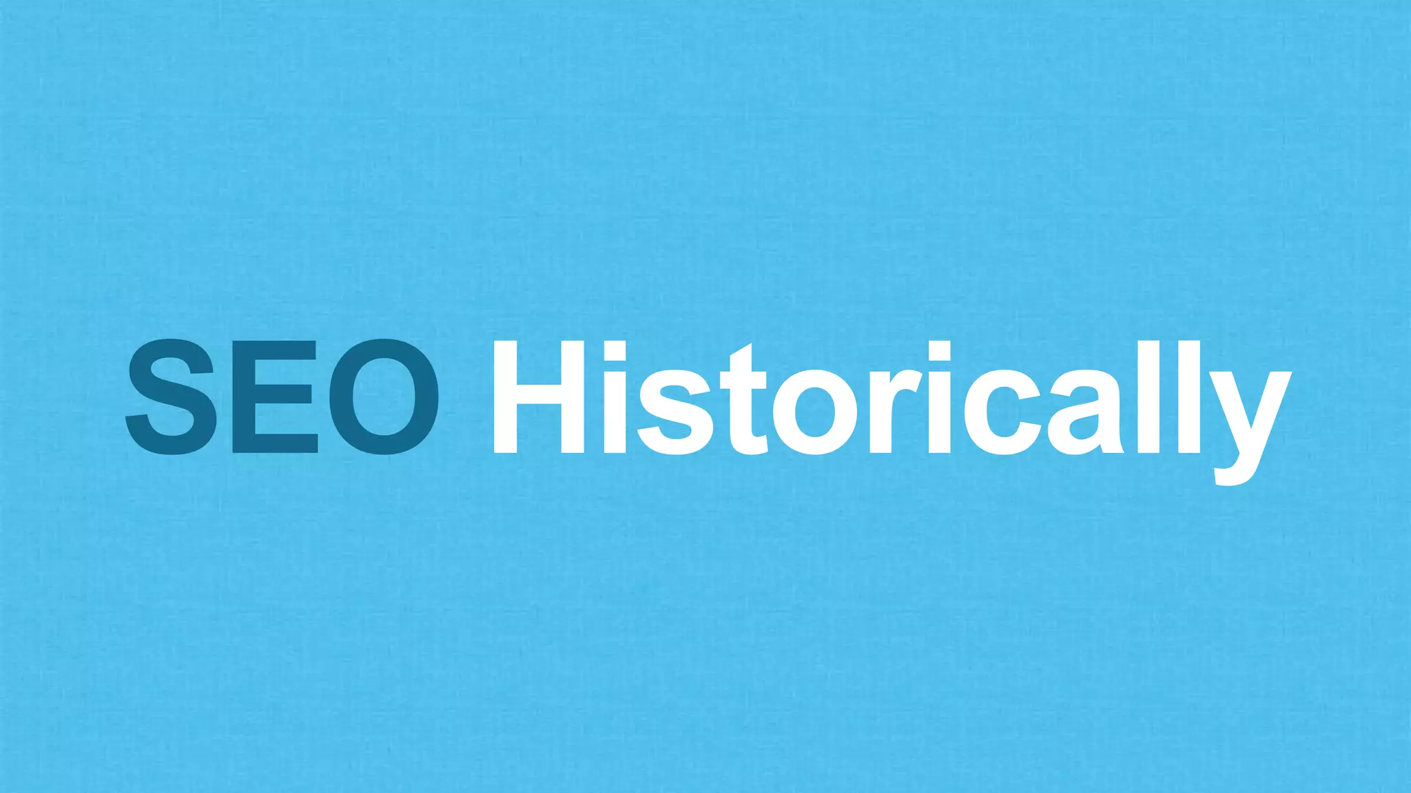 SEO Historically
 