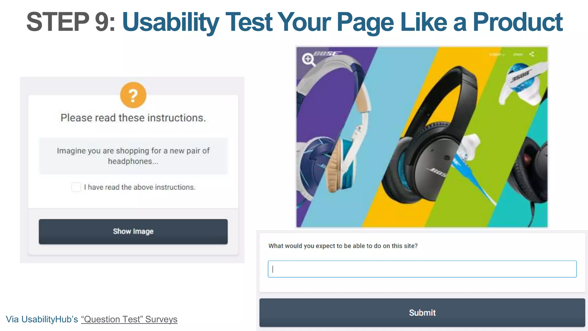 STEP 9: Usability Test Your Page Like a Product
Via UsabilityHub’s “Question Test” Surveys
 