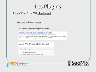 Les Plugins
Plugin WordPress SEO - Dashboard


   Méta description et date

       Désactivez l’affichage de la date
 
