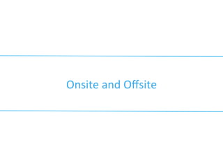 Onsite	
  and	
  Oﬀsite	
  	
  
 