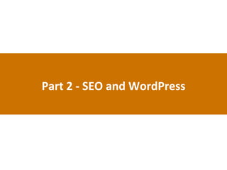 Part	
  2	
  -­‐	
  SEO	
  and	
  WordPress	
  
 
