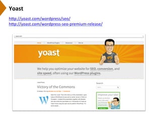 Yoast	
  	
  
h[p://yoast.com/wordpress/seo/	
  
h[p://yoast.com/wordpress-­‐seo-­‐premium-­‐release/	
  
 