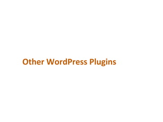 Other	
  WordPress	
  Plugins	
  
 
