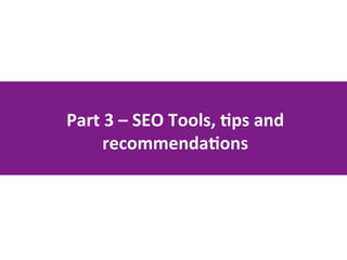 Part	
  3	
  –	
  SEO	
  Tools,	
  )ps	
  and	
  
recommenda)ons	
  	
  
 