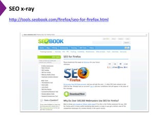 SEO	
  x-­‐ray	
  	
  
h[p://tools.seobook.com/ﬁrefox/seo-­‐for-­‐ﬁrefox.html	
  	
  
 