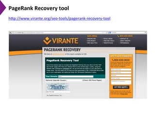 PageRank	
  Recovery	
  tool	
  	
  
h[p://www.virante.org/seo-­‐tools/pagerank-­‐recovery-­‐tool	
  	
  
 