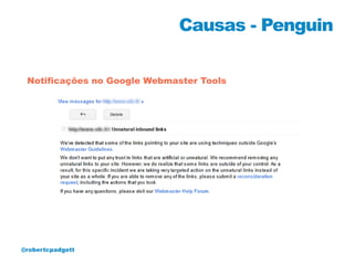 Causas - Penguin

 Notificações no Google Webmaster Tools




@robertcpadgett
 