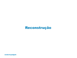 Reconstrução




@robertcpadgett
 