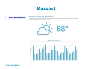 Mozcast
•   http://mozcast.com/




@robertcpadgett
 