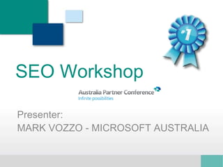 SEO Workshop Presenter: MARK VOZZO - MICROSOFT AUSTRALIA 