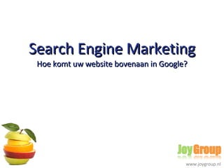 Search Engine Marketing Hoe komt uw website bovenaan in Google? 