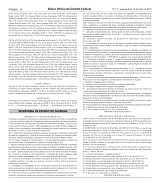 Página 10 Diário Oficial do Distrito Federal Nº 117, segunda-feira, 10 de junho de 2013 
GEM; Aline Lima Santos, 9417, 163; Ana Luiza Castro Lima, 9418, 163; Carlos Wagner 
Braga Coelho, 9419, 164; Eduardo Müller de Jesus Nascimento, 9420, 164; Felipe Gabriel 
Holanda Fernandes, 9421, 164; Franciele Almeida Neves, 9422, 165; Geicy Pereira Rocha, 
9423, 165; Janaina Arlany Viana Silva, 9424, 165; Raquel Almeida de Freitas, 9425, 166; 
Lidiane Rosa de Matos, 9426, 166; Larissa Santiago Pires, 9427, 166; Livro 01, ENSINO 
MÉDIO-ENEM; Diacuí Pastana Almada, 157, 53; Fernanda Carolina Pires dos Santos, 158, 
53; Giselle Alves Teixeira, 159, 54; José Delano de Souza Teles, 160, 54; ENSINO MÉDIO- 
-EDUCAÇÃO DE JOVENS E ADULTOS-ENCCEJA, Suellen Galdino Cabral da Silva, 
161, 54; Diretor Nilson Couto Magalhães DODF nº 183 de 10/09/2012; Secretário Escolar 
Iracema da Silva de Castro Reg. nº 1018-CIP-Colégio Integral Polivalente. 
ESCOLA TÉCNICA DE SAÚDE, Recredenciada pela Portaria nº 107 de 28/07/2011-SEDF: 
TÉCNICO EM ENFERMAGEM, Livro 05, Aiane Soares da Silva, 3286, 378; Aline Souza 
da Silva, 3287, 378; Deise Rodrigues de Oliveira Bolina, 3288, 378; Denise Ferreira dos 
Santos, 3289, 379; Elaine Soares da Silva Oliveira, 3290, 379; Giovanni Demetrio Ferreira, 
3291, 379; Hellen Fernanda de Araújo Vieira Silva, 3292, 380; Jessica Batista de Souza, 3293, 
380; Kenia de Paula Rosa Ribeiro Campos, 3294, 380; Luciana de Jesus Silva, 3295, 381; 
Maria Augusta Costa Fumeiro, 3296, 381; Maria Lucia Vieira do Nascimento, 3297, 381; 
Mariza Gomes Rocha, 3298, 382; Marta Helena Rodrigues de Araujo, 3299, 382; Patrícia 
Rodrigues Duarte de Sousa, 3300, 382; Raquel Teles da Silva Fonseca, 3301, 383; Ceciane 
Gomes da Silva, 3302, 383; Cristovão Andrade Silva, 3303, 383; Alessandra Santa Luzia 
Cavalcante, 3304, 384; Alexandre Augusto da Silva, 3305, 384; Hebront Matias Lima de 
Oliveira Silva, 3306, 384; Kátia Araújo Alcântara de Jesus, 3307, 385; Luiz Ricardo Mota 
do Nascimento, 3308, 385; Mariângela Abadia Santos de Oliveira, 3309, 385; Sarah Michele 
Aguiar Oliveira e Carvalho, 3310, 386; Shaene Barros da Silva, 3311, 386; Valeria Cristina de 
Oliveira Guedes, 3312, 386; Helaine Cristina de Sousa Costa, 3313, 387; Gustavo Ximenes 
de Carvalho, 3314, 387; Diretor Breno Lima Kuppens Reg. nº 13/2011-ISFNSF; Secretário 
Escolar Éliton Severo Brandão Reg. nº 1038/2010-Inst. Monte Horebe. 
CANCELAMENTO 
Cancelar o nome da aluna Caluneide Carolina de Sousa, na publicação da Relação de 
Concluintes, do Ensino Médio-Educação de Jovens e Adultos, do Centro Educacional 04 
de Sobradinho, publicada no DODF nº 197 de 11 de outubro de 2007, tendo em vista que 
ocorreu a mudança de prenome por sentença judicial, processo 2010.01.1.107966-7. 
RETIFICAÇÃO 
Na Relação de Concluintes do Ensino Médio-Educação de Jovens e Adultos, do Centro de 
Ensino Médio 04 de Ceilândia, publicada no DODF nº 88 de 30 de abril de 2013, ONDE 
SE LÊ: “... Francisca de Sousa Ramos...”, LEIA-SE: “... Francimara de Sousa Ramos...”. 
SECRETARIA DE ESTADO DE FAZENDA 
PORTARIA Nº 113, DE 06 DE JUNHO DE 2013. 
Disciplina procedimentos relacionados às demandas da Secretaria de Estado de Transparência 
e Controle do Distrito Federal, dos Tribunais de Contas que especifica e dá outras providências. 
O SECRETÁRIO DE ESTADO DE FAZENDA DO DISTRITO FEDERAL, no uso das atri-buições 
que lhe conferem os incisos I e III do parágrafo único do artigo 105 da Lei Orgânica do 
Distrito Federal, considerando a necessidade de adequação de rotinas e tendo em vista o disposto 
no Decreto nº 34.367, de 16 de maio de 2013, RESOLVE: 
Art. 1º Esta Portaria disciplina procedimentos internos relacionados às demandas da Secretaria 
de Estado de Transparência e Controle do Distrito Federal e dos Tribunais de Contas da União e 
do Distrito Federal encaminhadas à Secretaria de Estado de Fazenda do Distrito Federal. 
Art. 2º Compete à Unidade de Controle Interno - UCI, sob a supervisão técnica e normativa da 
Secretaria de Estado de Transparência e Controle do Distrito Federal - STC: 
I – oferecer orientação preventiva aos gestores da Secretaria de Estado de Fazenda, contribuindo 
para identificação antecipada de riscos e para a adoção de medidas e estratégias da gestão volta-das 
à correção de falhas, aprimoramento de procedimentos e atendimento do interesse público; 
II – apoiar o aperfeiçoamento das práticas administrativas da Secretaria de Estado de Fazenda; 
III – monitorar a execução do ciclo orçamentário e a utilização dos recursos públicos, dando 
ciência de eventuais anormalidades à STC e ao Secretário de Estado de Fazenda; 
IV – orientar gestores quanto à utilização e prestação de contas de recursos transferidos 
a entidades públicas e privadas, por meio de convênios, acordos, termos de parceria e 
instrumentos congêneres; 
V – acompanhar as recomendações da STC e as decisões do tribunal de Contas do Distrito Fe-deral 
concernentes às atividades do órgão, assessorando os gestores responsáveis e o Secretário 
de Estado de Fazenda a fim de dar cumprimento nos prazos devidos; 
VI – assessorar e orientar os gestores quanto ao cumprimento das normas de natureza contábil, 
financeira, orçamentária, operacional, patrimonial e referentes a aposentadorias e pensões; 
VII - dar ciência à STC dos atos ou fatos com indícios de ilegalidade ou irregularidade, pra-ticados 
por agentes públicos ou privados, na utilização de recursos públicos, sem prejuízo da 
comunicação aos gestores responsáveis, com vistas à adoção das medidas necessárias à resolução 
do problema apontado; 
VIII – informar ao Secretário de Estado de Fazenda, sem prejuízo do estabelecido no inciso VII, 
sobre o andamento e os resultados das ações e atividades realizadas na Unidade de Controle 
Interno, bem como de possíveis irregularidades encontradas no âmbito da gestão pública; 
IX – atender as demandas da STC inerentes às atividades de sua competência; 
X – apresentar, trimestralmente, até o décimo quinto dia útil do mês subsequente, relatório 
gerencial das atividades desenvolvidas no período e, ao término do exercício, relatório anual 
consolidado das atividades; 
XI – participar, quando convocada, dos programas de capacitação e das reuniões 
promovidos pela STC. 
§ 1º As atividades previstas neste artigo não abrangem a orientação jurídico-normativa para a 
Administração Pública Direta, Indireta e Fundacional, a cargo dos órgãos de assessoramento 
jurídico competentes. 
§ 2º O acompanhamento do cumprimento das recomendações consignadas nos Relatórios de 
Auditoria de tomada de Prestação de Contas Anuais, e de outras demandas oriundas da Secretaria 
de Estado de Transparência e Controle, deverá ser realizado por meio da utilização do Sistema 
de Auditoria do Distrito Federal – SAEWEB/DF ou qualquer outro sistema indicado pela STC. 
Art. 3º Ressalvado o disposto no artigo 2º, compete à Assessoria Jurídico-Legislativa da Se-cretaria 
de Estado de Fazenda recepcionar, distribuir, acompanhar, controlar prazos e elaborar 
minutas de resposta às requisições, pedidos de informações e demais diligências oriundas dos 
órgãos mencionados no artigo 1º. 
Art. 4º No desempenho das atribuições elencadas nos artigos 2º e 3º, a Unidade de Controle 
Interno – UCI e a Assessoria Jurídico Legislativa – AJL/SEF poderão requisitar às unidades 
desta Secretaria quaisquer informações e documentos, assinando-lhes prazo razoável para 
cumprimento das requisições. 
§ 1º As informações prestadas pelas unidades serão encaminhadas diretamente à UCI e/ou à AJL/ 
SEF, inclusive em meio magnético, e deverão atender minimamente ao seguinte: 
I – redação em linguagem clara e objetiva; 
II – coerência entre as informações prestadas e as questões demandadas; 
III – abordagem completa sobre cada tópico da requisição; 
IV – apresentação de documentos atinentes às demandas, em especial aqueles que comprovem 
o cumprimento das determinações de órgãos de controle. 
§ 2º Em caso de descumprimento do prazo a que se refere o caput deste artigo, a Corregedoria 
Fazendária deverá ser imediatamente comunicada do fato, para adoção de medidas quanto à 
apuração de eventuais responsabilidades. 
§ 3º Eventuais pedidos de prorrogação de prazos, por parte das unidades, deverão ser acompa-nhados 
de exposição de motivos amplos e suficientes a justificá-los. 
Art. 5º O descumprimento ao disposto nesta Portaria sujeitará o responsável às sanções previstas em lei. 
Art. 6º Esta Portaria entra em vigor na data de sua publicação. 
Art. 7º Fica revogada a Portaria nº 132, de 31 de maio de 2010. 
ADONIAS DOS REIS SANTIAGO 
PORTARIA Nº 114, DE 06 DE JUNHO DE 2013. 
Altera os Anexos I e II à Portaria nº 85, de 29 de abril de 2013, que fixa preço de venda final a 
consumidor para fins de base de cálculo de substituição tributária do ICMS nas operações com 
os produtos constantes do item 03 do Caderno I do Anexo IV ao Decreto nº 18.955, de 22 de 
dezembro de 1997. 
O SECRETÁRIO DE ESTADO DE FAZENDA DO DISTRITO FEDERAL, no uso de suas 
atribuições regimentais e tendo em vista o disposto no § 6º do artigo 8º da Lei Comple-mentar 
nº 87, de 13 de setembro de 1996, no § 6º do artigo 6º da Lei nº 1.254, de 08 de 
novembro de 1996, no § 11 do artigo 34 e no artigo 323, ambos do Decreto nº 18.955, de 
22 de dezembro de 1997, RESOLVE: 
Art. 1º Os Anexos I e II à Portaria nº 85, de 29 de abril de 2013, passam a vigorar acrescidos das 
marcas de bebidas, conforme as suas capacidades e os seus respectivos preços, discriminadas 
no Anexo Único a esta Portaria. 
Art. 2º Ficam excluídos do Anexo I à Portaria nº 85, de 29 de abril de 2013, os seguintes itens: 
I – na Marca Schincariol, o produto Devassa Bem Loura, cerveja, garrafa de vidro, descartável, 
de 661 a 1.000 ml, R$ 4,00; 
II – no Grupo Outras Marcas, os seguintes produtos: 
a) Colorado Appia, cerveja, garrafa de vidro, descartável, de 251 a 360 ml, R$ 7,18; 
b) Colorado Demoiselle, cerveja, garrafa de vidro, descartável, de 251 a 360 ml, R$ 7,18; 
c) Colorado Índica, cerveja, garrafa de vidro, descartável, de 251 a 360 ml, R$ 7,18; 
d) Colorado Appia, cerveja, garrafa de vidro, descartável, de 361 a 660 ml, R$ 11,05; 
e) Colorado Demoiselle, cerveja, garrafa de vidro, descartável, de 361 a 660 ml, R$ 11,05; 
f) Colorado Índica, cerveja, garrafa de vidro, descartável, de 361 a 660 ml, R$ 11,05. 
Art. 3º Esta Portaria entra em vigor na data de sua publicação. 
Art. 4º Revogam-se as disposições em contrário. 
ADONIAS dos REIS SANTIAGO 
 