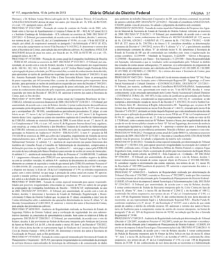 Nº 117, segunda-feira, 10 de junho de 2013 Diário Oficial do Distrito Federal Página 37 
Mariano), e Dr. Kildare Araújo Meira (advogado do Sr. João Ignácio Périus). A Conselheira 
ANILCÉIA MACHADO deixou de atuar nos autos, por força do art. 16, VIII, do RI/TCDF, 
c/c o art. 135, parágrafo único, do CPC. 
PROCESSO Nº 23413/2007 - Prestação de contas do contrato de Gestão s/n de 2001, cele-brado 
entre o Serviço de Ajardinamento e Limpeza Urbana do DF – BELACAP (atual SLU) 
e o Instituto Candango de Solidariedade – ICS, referente ao exercício de 2006. DECISÃO Nº 
2287/2013 - O Tribunal, por unanimidade, de acordo com o voto do Relator, decidiu: I. autorizar, 
nos termos do art. 23, inciso III, da Lei Complementar nº 01/94, c/c o art. 174 do RI/TCDF, a 
citação, por edital, do responsável nomeado no parágrafo 2 da Informação nº 89/13 (fl. 425), 
com vista a dar cumprimento ao inciso II da Decisão nº 4.163/2012; II. determinar o retorno dos 
autos à Secretaria de Contas, para adoção das providências cabíveis. A Conselheira ANILCÉIA 
MACHADO deixou de atuar nos autos, por força do art. 16, VIII, do RI/TCDF, c/c o art. 135, 
parágrafo único, do CPC. 
PROCESSO Nº 19720/2008 - Prestação de contas anual da Companhia Imobiliária de Brasília 
– TERRACAP, referente ao exercício de 2007. DECISÃO Nº 2333/2013 - O Tribunal, por una-nimidade, 
de acordo com o voto do Relator, decidiu: I. tomar conhecimento dos requerimentos 
de fls. 160/161, 162, 163 e 164/165; II. conceder: a) à Srª. Ivelise Maria Longhi Pereira da Silva 
a prorrogação de prazo solicitada, por 90 (noventa) dias, a contar do conhecimento desta decisão, 
para apresentar as razões de justificativas requeridas por meio da Decisão nº 348/2013; b) aos 
Srs. Antonio Raimundo Gomes Silva Filho e Elme Terezinha Ribeiro Tanus as prorrogações 
de prazo requeridas, por 60 (sessenta) dias, a contar do conhecimento pelos requerentes desta 
decisão, para apresentar as razões de justificativas requeridas por meio da Decisão nº 348/2013; 
c) ao Sr. Francisco Sebastião Morais a prorrogação de prazo solicitada, por 30 (trinta) dias, a 
contar do conhecimento desta decisão pelo requerente, para apresentar as razões de justificativas 
requeridas por meio da Decisão nº 348/2013; III. autorizar o retorno dos autos à Secretaria de 
Contas, para os fins devidos. 
PROCESSO Nº 36395/2009 - Prestação de contas anual da Companhia Brasiliense de Gás – 
CEBGÁS, referente ao exercício financeiro de 2008. DECISÃO Nº 2334/2013 - O Tribunal, por 
unanimidade, de acordo com o voto do Relator, decidiu: I. tomar conhecimento das justificativas 
apresentadas pelos dirigentes da CEBGÁS, consubstanciadas na peça de fls. 91/97 e dos anexos 
que a acompanham (fls. 98/100), considerando-as parcialmente procedentes; II. julgar: a) com 
fulcro no art. 17, inciso I, da Lei Complementar nº 1/94 c/c o art. 167, inciso I, do Regimento 
Interno desta Corte, regulares as contas dos membros suplentes do Conselho de Administração 
da CEBGÁS, referente ao exercício financeiro de 2008; b) com fulcro no art. 17, inciso II, da 
Lei Complementar nº 1/94, c/c o art. 167, inciso II, do Regimento Interno desta Corte, regulares, 
com ressalvas, as contas da Diretoria e dos Membros Titulares do Conselho de Administração 
da CEBGÁS, referente ao exercício financeiro de 2008, em razão das seguintes impropriedades 
apontadas no Relatório de Auditoria nº 58/2010 – DIRAG/CONT: 1) item 4 – prejuízo de R$ 
534.820,00 no exercício de 2008 aos cofres da Companhia, impedimento de fomento de novos 
empreendimentos para o DF e possível não implantação de Gás Natural liquefeito no Setor 
Habitacional Noroeste; 2) subitem 7.2 – ausência de arquivamento nas pastas funcionais dos 
membros do Conselho Fiscal e Conselho de Administração de documentos, comprovantes e 
declarações previstas na legislação vigente; 3) subitem 8.1 – valor pago a maior pela CEBGÁS 
em razão de taxa cobrada pelo Banco Bradesco para emissão de recibo em nome do fornecedor; 
4) subitem 8.2 – ausência de numeração das folhas do Processo nº 116.000.005/08; 5) subitem 
8.3 – pagamentos efetuados pela CEBGÁS sem apresentação das certidões negativa de débito 
ou com as certidões vencidas; 6) subitem 8.4 - ausência de documentos de controle e acompa-nhamento 
ao contrato de aquisição e venda de gás natural pela CEBGÁS conforme Processo nº 
116.000.010/06; III. considerar, em conformidade com os termos da Decisão nº 50/1998 e com 
o disposto nos incisos I e II do art. 24 da Lei Complementar nº 1/94, os referidos responsáveis 
quites com o erário distrital, no que tange à prestação de contas anual em exame; IV. aprovar, 
expedir e mandar publicar os acórdãos apresentados pelo Relator; V. autorizar o arquivamento 
dos autos e a devolução dos apensos à origem. 
PROCESSO Nº 38495/2009 - Tomada de contas especial instaurada para apurar responsabi-lidades 
por possíveis irregularidades relacionadas ao reajuste de 90% no salário de um grupo 
de empregados da Companhia Imobiliária de Brasília - TERRACAP, implementado no ano 
de 2003. DECISÃO Nº 2335/2013 - O Tribunal, por unanimidade, de acordo com o voto do 
Relator, decidiu: I. determinar à Secretaria de Estado de Habitação, Regularização e Desen-volvimento 
Urbano do Distrito Federal que, no prazo de 15 (dias), encaminhe a esta Corte de 
Contas informações sobre o andamento das apurações determinadas no inciso II, alínea “a”, da 
Decisão Extraordinária nº 6.801/2012; II. autorizar o retorno dos autos à Secretaria de Contas, 
para adoção das providencias cabíveis. 
PROCESSO Nº 6858/2010 - Auditoria de Regularidade realizada na Secretaria de Estado de 
Segurança Pública do Distrito Federal, para a verificação da regularidade dos atos adminis-trativos 
inerentes às concessões de aposentadoria e pensão, bem como os relativos à folha de 
pagamento. DECISÃO Nº 2289/2013 - O Tribunal, por unanimidade, de acordo com o voto do 
Relator, decidiu: I. dar provimento ao Pedido de Reexame interposto pelo Sindicato da Carreira 
de Apoio ao Policial Civil do DF, a fim de anular o inciso III, item 4, da Decisão nº 720/2012; 
II. dar ciência desta decisão ao representante legal do Sindicato da Carreira de Apoio Policial 
Civil do Distrito Federal – SINCAAP-DF; III. determinar o retorno dos autos à Secretaria de 
Fiscalização de Pessoal, para os fins pertinentes. 
PROCESSO Nº 19710/2010 - Tomada de contas especial instaurada pela Secretaria de Estado de 
Planejamento e Orçamento – SEPLAN, para apurar irregularidades na continuidade da prestação 
de serviços técnicos especializados de tecnologia da informação e de comunicação de dados 
para ambiente de trabalho Datacenter Corporativo do DF, sem cobertura contratual, no período 
de janeiro a abril de 2009. DECISÃO Nº 2274/2013 - Havendo a Conselheira ANILCÉIA MA-CHADO 
pedido vista do processo, foi adiado o julgamento da matéria nele constante. 
PROCESSO Nº 28239/2010 - Tomada de contas anual dos Ordenadores de Despesa e dos Agen-tes 
de Material da Secretaria de Estado de Fazenda do Distrito Federal, referente ao exercício 
de 2008. DECISÃO Nº 2336/2013 - O Tribunal, por unanimidade, de acordo com o voto do 
Relator, decidiu: I. tomar conhecimento dos Ofícios nºs 482/2012-GAB/SEF (fl. 127, anexos 
de fls. 128/168), 629/2012 – GAB/SEF (fl. 173, anexos de fls. 174/230) e 778/2012 – GAB/ 
SEF (fl. 237, anexo de fls. 238/258) e do Anexo I; II. considerar atendidas as determinações 
constantes da Decisão nº 1.995/2012, incisos III e V, alíneas “a” e “c”, e parcialmente atendida 
a determinação constante da alínea “b” do referido inciso V; III. determinar à Secretaria de 
Estado de Fazenda do DF que dê continuidade aos trabalhos com vistas à regularização das 
contas contábeis: 112190500 – Mandado de Sequestro, 112220204 – Valores a Recuperar, 
112290500 – Responsáveis por Danos – Em Apuração e 112291500 – Outra Responsabilidade 
em Apuração, informando-a que os resultados serão acompanhados pelo Tribunal no âmbito 
das tomadas de contas anuais subsequentes; IV. autorizar: a) o sobrestamento do julgamento de 
mérito das contas anuais em exame, até o desfecho dos Processos nºs 43.103/2009, 43.138/2009, 
43.421/2009, 43.430/2009 e 11.390/2011 ; b) o retorno dos autos à Secretaria de Contas, para 
adoção das providências de estilo. 
PROCESSO Nº 10423/2011 - Termo de Cessão de Uso do terreno situado no Setor “D” Sul, Praça 
de Esportes, firmado sem licitação, entre a Administração Regional III - Taguatinga e o Centro 
Social Assistencial e Cultural Ebenézer – CENTROCULTURAL. DECISÃO Nº 2337/2013 - 
O Tribunal, por maioria, acolhendo voto do Conselheiro RENATO RAINHA, fundamentado 
em sua declaração de voto, apresentada com esteio no art. 71 do RI/TCDF, decidiu: I - tomar 
conhecimento: a) do arrazoado apresentado pelo Centro Social Assistencial Cultural Ebenézer 
– CENTROCULTURAL (fls. 105/107); b) das razões de justificativa apresentadas pelo Senhor 
Rubens Tavares e Souza, considerando-as improcedentes (fls. 110/116); II - considerar: a) não 
cumprida a determinação vazada no inciso II da Decisão nº 5.658/2012; b) revel o Senhor Car-los 
Alberto Jales; III - determinar à Região Administrativa III - Taguatinga que, no prazo de 30 
(trinta) dias, dê fiel cumprimento ao inciso II da Decisão nº 1.464/12, reiterado pelo inciso II da 
Decisão nº 5.658/2012, alertando ao titular daquela Regional que o não atendimento desta decisão 
pode ensejar a aplicação da penalidade prevista no inciso VII do art. 57 da Lei Complementar nº 
01/94; IV - aplicar, com fulcro no art. 57, II da Lei complementar 01/94, multa no valor de R$ 
1.170,00 (mil, cento e setenta reais) ao Srº Rubens Tavares e Souza, por irregularidade do ato de 
cessão de uso de terreno público situado no Setor “D” Sul em Taguatinga, decorrente da ausência 
de autorização legislativa e licitação prévia. V - autorizar o retorno dos autos à Secretaria de 
Acompanhamento para as providências pertinentes. Vencido o Relator, que manteve o seu voto. 
PROCESSO Nº 9548/2012 - Prestação de contas anual do Cartão BRB S/A, referente ao exercício 
financeiro de 2009. DECISÃO Nº 2275/2013 - Havendo a Conselheira ANILCÉIA MACHADO 
pedido vista do processo, foi adiado o julgamento da matéria nele constante. 
PROCESSO Nº 21403/2012 - Tomada de contas especial instaurada, por determinação do Tribunal 
(Decisão nº 3.343/04-CAS), para apurar possíveis irregularidades na execução do Contrato nº 
24/2002, celebrado entre o Corpo de Bombeiros Militar do Distrito Federal e a empresa Ergue 
Engenharia Ltda., tendo por objeto a construção do prédio para funcionamento da Brigada Mirim 
e de Quadra de Esporte coberta, na QNM 18 – Área Especial s/n – Ceilândia – DF. DECISÃO 
Nº 2338/2013 - O Tribunal, por unanimidade, de acordo com o voto do Relator, decidiu: I. 
tomar conhecimento da tomada de contas especial objeto do Processo nº 053.000.500/2001; 
II. considerar regular o encerramento das contas especiais, nos termos do art. 13, inciso III, 
da Resolução nº 102/1998 (ausência de prejuízo); III. autorizar o arquivamento dos autos e a 
devolução do apenso à origem. 
PROCESSO Nº 16960/2013 - Auditoria de Regularidade realizada por determinação do 
Tribunal (Decisão nº 526/2007, exarada no Processo nº 592/2007), tendo por fim examinar 
o reconhecimento de dívida efetuado pela Companhia de Planejamento do Distrito Federal - 
CODEPLAN em favor da empresa Linknet Tecnologia e Telecomunicações Ltda. DECISÃO 
Nº 2339/2013 - O Tribunal, por unanimidade, de acordo com o voto do Relator, decidiu: 
I. tomar conhecimento do Pedido de Reexame interposto pelo Sr. Célio Cintra em face do 
inciso II, alínea “b”, item 2 e inciso III, da Decisão nº 3.284/12 e do Acórdão nº 189/12, 
conferindo-lhe efeito suspensivo, nos termos do art. 47 da Lei Complementar nº 1/94, c/c 
o art. 189 do Regimento Interno do TCDF; II. dar conhecimento do teor desta decisão ao 
recorrente, ao seu representante legal e à Administração Regional XXI – Riacho Fundo II, 
conforme estabelece o § 2º, do art. 4º, da Resolução nº 183/07, com o alerta de que ainda 
pende de análise o mérito do referido recurso; III. autorizar o retorno dos autos à Secre-taria 
de Auditoria para o competente exame de mérito do recurso interposto, na forma do 
parágrafo 1º do art. 189 do Regimento Interno do TCDF, na redação que lhe deu a Emenda 
Regimental nº 19/06. 
PROCESSO Nº 17109/2013 - Auditoria de Regularidade realizada por determinação do Tribunal 
(Decisão nº 526/2007, exarada no Processo nº 592/2007), tendo por fim examinar o reconheci-mento 
de dívida efetuado pela Companhia de Planejamento do Distrito Federal - CODEPLAN 
em favor da empresa Linknet Tecnologia e Telecomunicações Ltda. DECISÃO Nº 2340/2013 - O 
Tribunal, por unanimidade, de acordo com o voto do Relator, decidiu: I. tomar conhecimento 
do Pedido de Reexame interposto pelo Sr. Osmar da Silva Felício em face do inciso II, alínea 
“b”, item 2 e inciso III, da Decisão nº 3.284/12 e do Acórdão nº 189/12, conferindo-lhe efeito 
suspensivo, nos termos do art. 47 da Lei Complementar nº 1/94, c/c o art. 189 do Regimento 
Interno do TCDF; II. dar conhecimento do teor desta decisão ao recorrente e à Administração 
 