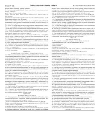 PÁGINA 36                                             Diário Oficial do Distrito Federal                                                          Nº 130 quarta-feira, 4 de julho de 2012

bloquear carência no matutino, vespertino ou noturno.                                             da Fala) e Ritmo Corporal e Musical, bem como para as disciplinas específicas, quando não
26 - O servidor com jornada de trabalho de 40 horas, sendo 20 mais 20 horas semanais em turnos    houver professor interessado em atuar nessas atividades lotado na CRE;
diversos, poderá optar:                                                                           e) atuação no Serviço Especializado de Apoio a Aprendizagem, Salas de Recursos ou Itinerância,
por 40 horas no diurno, em jornada ampliada;                                                      desde que não haja no âmbito da CRE profissional interessado, habilitado ou/e apto;
por duas carências de 20 mais 20 horas semanais em turnos diversos, na mesma CRE ou em            f) atuação em atividades técnicas, pedagógicas ou administrativas nas sedes da SEEDF e CRE.
CRE diferentes;                                                                                   37.1 – Os remanejamentos previstos no caput são autorizados exclusivamente pelo SECRETÁRIO
por movimentar apenas uma das cargas, bloqueando uma carência de 20 horas semanais, na CRE        DE EDUCAÇÃO e condicionados à substituição.
em que atua ou em outra CRE de seu interesse.                                                     37.2 – O servidor que se encontrar remanejado de ofício poderá ter sua devolução solicitada
27– O servidor poderá ser remanejado uma única vez por carga horária no Procedimento de           pela SUGEPE/CPMOM/GELOTEM a qualquer momento ou deverá, obrigatoriamente, ser
Remanejamento Externo ou Interno, comprometendo-se a assumir seu exercício no turno e UE          devolvido a sua CRE de lotação ao término do ano letivo, exceto nos casos de decisão judicial
para a qual for contemplado.                                                                      ou nas situações previstas no item 37, alíneas “a” e “b”.
28 – No caso de o servidor optar por concorrer ao procedimento de Remanejamento Externo e         37.3 – A COSAÚDE avaliará de dois em dois anos os remanejamentos de ofício concedidos nas
Interno e for contemplado nos dois, prevalecerá o Remanejamento Externo.                          situações previstas no item 37, alínea “a” e “b”.
29– Não caberá desistência ao servidor que for remanejado dentro das opções por ele indicadas.    38 – O servidor que se encontrar na condição de remanejado de ofício e desejar retornar à CRE de
30 – O servidor não terá a garantia de exercício na UE por ele indicada e para a qual for rema-   lotação, antes da data-limite estabelecida quando da autorização, poderá fazê-lo no final do semes-
nejado, caso a carência definitiva deixe de existir comprovadamente. Fica garantida, porém, a     tre letivo, desde que haja carência, no interesse da Administração e condicionada à substituição.
lotação na CRE de opção e novo exercício em outra UE.                                             39 – O servidor que atua com 20 horas semanais no diurno e com 20 horas semanais no noturno
30.1 – Caso seja do interesse do servidor que se encontrar na situação do caput, o mesmo poderá   poderá ser remanejado internamente ou de ofício, observada a existência de carência na UE ou
optar por retornar a situação anterior e ter tornado sem efeito o seu remanejamento, não sendo    CRE pretendida, desde que não haja exercício em duas CRE distintas.
garantido, entretanto, o exercício na UE anterior.                                                                                            TÍTULO IV
31 – A efetivação do procedimento de Remanejamento Externo e Interno dar-se-á no ato de sua                                         DAS DISPOSIÇÕES GERAIS
realização, devendo o servidor remanejado apresentar-se na nova CRE de exercício, conforme        40 – Terá assegurado o retorno à UE de origem, o servidor afastado em virtude de:
os critérios estabelecidos no edital do procedimento.                                             a) afastamentos previstos no art. 62 da Lei Complementar nº 840/2011;
32 – Compete à SUBEB constituir equipe para avaliar a aptidão do professor interessa-             b) férias regulamentares;
do em concorrer nas modalidades de ensino especificadas em edital próprio, conforme               c) licença à gestante;
critérios pré-estabelecidos.                                                                      d) licença para atividade política;
33. Compete à COSAÚDE avaliar os servidores com deficiência que não tenham ingressado             e) licença para tratamento de saúde, desde que haja carência e o mesmo tenha participado do
na SEEDF nesta condição.                                                                          procedimento de escolha de turmas no referido ano letivo;
                                          CAPÍTULO II                                             f) licença por motivo de doença em pessoa da família, por até 06 (seis) meses;
             DO REMANEJAMENTO EXTERNO E INTERNO POR PERMUTA                                       g) licença-prêmio por assiduidade;
34 – Os Remanejamentos Externo e Interno por Permuta, poderão ocorrer entre dois ou mais          h) nomeação para cargo em comissão ou indicação para atividade técnica ou pedagógica no
servidores que se comprometerem a assumir as atividades por eles exercidas, observando-se, no     âmbito da mesma UE;
ato da efetivação da permuta, as seguintes situações:                                             i) licença remunerada para estudos, por até 06 (seis) meses.
a) estar em regência de classe, em exercício no Serviço Especializado de Apoio a Aprendizagem,    41 – O servidor que for encaminhado para a UE, ao longo do ano letivo, para suprir carências
em Sala de Recursos ou em Itinerância, se professores;                                            provisórias ou definitivas em regência de classe, em coordenação pedagógica local, em atividades
b) possuir habilitações compatíveis com as séries nas quais irão atuar, se professores;           técnicas pedagógicas ou administrativas, em Serviço Especializado de Apoio à Aprendizagem,
c) ter lotação na CRE de exercício.                                                               em Sala de Recursos e em Itinerância ou apenas para exercer cargo comissionado ou função
34.1 – Caso a permuta seja entre um professor em regência de classe e um professor em exercício   gratificada não terá assegurado o exercício na UE.
no Serviço Especializado de Apoio a Aprendizagem, em Sala de Recursos ou em Itinerância, este     42 – O servidor com cargo comissionado na SEEDF e nas CRE, quando de sua exoneração, será
deverá comprovar, por meio dos critérios estabelecidos pela SUBEB/COEDIN/COENF, que se            devolvido à CRE de lotação para ser encaminhado a um novo local de exercício, de acordo com
encontra apto a atuar nos referidos atendimentos.                                                 as carências existentes, respeitada sua jornada de trabalho.
34.2 – Caso os permutantes atuem no Serviço Especializado de Apoio a Aprendizagem,                43 – Para suprir carência nos Centros Interescolares de Línguas, Centros de Educação Profis-
Sala de Recursos ou Itinerância não haverá necessidade de avaliação, desde que na mesma           sional, na Educação Especial e nos Projetos Especiais desenvolvidos na Escola de Meninos e
modalidade de atendimento.                                                                        Meninas do Parque e na Escola do Parque da Cidade (PROEM), o professor deverá submeter-se
35 – A Permuta poderá ser solicitada durante todo o ano letivo e homologada pela SUGEPE/          a entrevista prévia.
CPMOM/GELOTEM até os primeiros quinze dias do início do ano letivo e aos cinco últimos dias       44 – O professor remanejado estará sujeito às normas de distribuição de carga horária vigentes,
do término de cada semestre, mediante preenchimento de formulário próprio, quando se tratar de    à época, na nova UE de exercício.
permuta entre CRE e, pelo Gerente da GRGP no caso de permuta entre UE de uma mesma CRE.           45 – O servidor que se encontrar na situação de excedente poderá ser movimentado de uma UE
36 – A efetivação da permuta fica condicionada à conclusão dos trabalhos do servidor na UE        para outra, no decorrer do ano letivo, de acordo com a necessidade da CRE.
em que estiver atuando.                                                                           46 – O professor com readaptação definitiva poderá solicitar seu remanejamento sendo-lhe
36.1 – Caso a permuta seja homologada será obrigatória a permanência do servidor na condição      garantida a lotação para uma CRE mais próxima possível de sua residência declarada e
permutada até o final do ano letivo em que ocorreu a permuta.                                     exercício numa UE que atenda suas limitações, observadas a conveniência da Administração
36.2 – Se ocorrer de um dos permutantes se aposentar, solicitar exoneração ou tomar posse em      e anuência do servidor.
outro cargo inacumulável, no prazo estipulado no item anterior, ela será tornada sem efeito e     46.1 – Caso a readaptação seja por tempo determinado, o professor poderá solicitar seu remane-
o(s) servidor(es) retornará(ão) a sua CRE/UE de origem.                                           jamento para uma CRE mais próxima possível de sua residência declarada, até nova avaliação.
                                         CAPÍTULO III                                             Se quando de uma nova avaliação, a COSAÚDE considerar readaptação de caráter definitivo,
                             DO REMANEJAMENTO DE OFÍCIO                                           o professor terá garantida a lotação anteriormente concedida.
37 – O remanejamento de ofício poderá ser solicitado pelo servidor, em formulário próprio,        47 – O servidor não poderá ser remanejado em desacordo com o disposto nestas normas.
respeitando-se o interesse da Administração, quando for constatada sua real necessidade, devi-    48 – Todas as informações prestadas serão de inteira responsabilidade do servidor.
damente justificada e comprovada, nas seguintes situações:                                        49 – O período, local e horário das inscrições, bem como demais informações alusivas à realização
 deficiência e/ou problemas de saúde do servidor, respaldado por parecer da COSAÚDE;              dos Procedimentos de Remanejamento Externo e Interno, serão definidos em edital específico.
b) pai ou responsável por dependentes deficientes, respaldado por parecer da COSAÚDE, desde       50 – Aos servidores participantes e aos responsáveis pela operacionalização destas normas, caso
que haja carência na CRE pretendida;                                                              não sejam cumpridas, serão aplicadas, no que couber, as sanções disciplinares previstas na Lei
c) suprimento de carências em regência de classe no âmbito das CRE;                               Complementar nº 840, de 23 de dezembro de 2011.
d) suprimento de carências na Educação Especial em Sorobã, Orientação e Mobilidade, Atividade     51 – Os casos omissos serão resolvidos pelo Secretário de Estado de Educação do Distrito Federal.
da Vida Diária, Treinamento em Visão Subnormal, Escrita Cursiva, Linguagem Oral (Estimulação                                       DENILSON BENTO DA COSTA
 