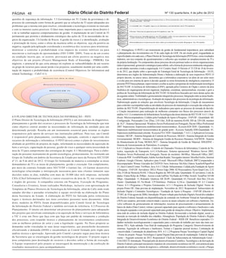 PÁGINA 48                                           Diário Oficial do Distrito Federal                                                              Nº 130 quarta-feira, 4 de julho de 2012

questões de segurança da informação. 5.5.Governança em TI. Cuidar da governança e do
processo de contratação como forma de garantir que as soluções de TI sejam adequadas aos
problemas que a mesma tem para resolver, considerando a tecnologia existente no mercado
e com os menores custos possíveis. O fator mais importante para o sucesso dessa diretriz é
o de se trabalhar aspectos comportamentais de gestão. A implantação de um Comitê de TI
permanente que permita o alinhamento estratégico das ações de TI às necessidades de ne-
gócio da organização. 5.6.Gestão de Riscos. A gestão de riscos é a identificação, avaliação
e priorização de riscos, como o efeito da incerteza sobre os objetivos, seja ela positiva ou
negativa, seguido pela aplicação coordenada e econômica dos recursos para minimizar,
monitorar e controlar a probabilidade e/ou impacto de eventos infelizes ou para                6.3. Abrangência. O PDTI é um instrumento de gestão de fundamental importância, pois subsidiará
maximizar a realização de oportunidades (ISO 31000: 2009). Trata-se de um evento               o planejamento dos investimentos em TI de cada órgão do GDF. De um modo geral, resguardadas as
ou condição incerta que, se ocorrer, provocará um efeito positivo ou negativo nos              especificidades em cada caso, o Plano Diretor de Tecnologia da Informação (PDTI) traz, como resultados
objetivos de um projeto (Project Management Body of Knoeledge - PMBOK). Em                     indiretos, um rico conjunto de questionamentos e reflexões que resultam no amadurecimento da TI e
                                                                                               da própria Instituição. Os componentes desse processo devem permear todos os níveis organizacionais
negócios, o potencial de que certa ameaça irá explorar as vulnerabilidades de um recurso
                                                                                               (tático/operacional, gerencial e estratégico) para refletir, sob a forma de processos totalmente integrados,
ou grupo de recursos para causar perda e/ou prejuízos, usualmente medido por uma combi-
                                                                                               as atividades inerentes a toda a organização. 6.4. Cenário Atual: O Decreto nº 33.528 de 10 de feverei-
nação de impacto e probabilidade de ocorrência (Control Objectives for Information and         ro de 2012, que dispõe sobre a aprovação de Estratégia Geral de Tecnologia da Informação – EGTI,
related Technology - CobiT 4.1).                                                               determinou aos órgãos da Administração Direta e Indireta a elaboração de seus respectivos PDTI. O
                                                                                               próprio decreto, no anexo único, demonstra que a informática corporativa vai além de um setor meio
                                                                                               e evolui para um sistema de apoio à decisão quando se torna ferramenta de inteligência corporativa. O
                                                                                               presente PDTI busca planejar, supervisionar e avaliar as ações e programas de modernização tecnológica
                                                                                               da SECTI-DF. A Gerência de Informática (GINF), apoiada pelos Gestores do Órgão e setores da área
                                                                                               finalística do organograma deverá organizar, implantar, coordenar, operacionalizar, executar e gerir a
                                                                                               política de Tecnologia da Informação da SECTI-DF. Os benefícios buscados por meio destas ações são
                                                                                               da seguinte ordem: Visibilidade e gerenciamento integral dos processos; Integração entre as áreas finalís-
                                                                                               ticas, administrativas e tecnológicas; Avaliação do impacto dos processos de tecnologia da informação;
                                                                                               Padronização quanto às soluções que envolvem Tecnologia da Informação; Criação de mecanismos
                                                                                               para controlar e acompanhar todas as atividades do processo de manutenção e execução das soluções no
                                                                                               âmbito da SECTI-DF; Disponibilização de indicadores para apoio ao processo de tomada de decisão;
                                                                                               e Criação mecanismos para realização de melhorias constantes nos fluxos dos processos através de
                                                                                               análise. 6.4.1.Levantamento de Infraestrutura Tecnológica das áreas internas da SECTI-DF. 6.4.1.1.Har-
6.O PLANO DIRETOR DE TECNOLOGIA DA INFORMAÇÃO – PDTI                                           dware: Microcomputadores; Cedidos pela Fundação de Apoio à Pesquisa – FAP-DF - Quantidade: 60;
O Plano Diretor de Tecnologia da Informação (PDTI) é um instrumento de diagnóstico,            Configuração: Processador Core 2Duo, 2,93 Ghz; 2GB de memória RAM; HD de 320 GB; monitor
planejamento e gestão dos recursos e processos de Tecnologia da Informação que tem             de 18,5”; Sistema Operacional: Windows Seven Profissional em Português; Pacote Office Profissional
como objetivo central atender às necessidades de informação da entidade para um                2007. Impressoras; Impressora multifuncional monocromática - Kyocera KM 2820 - Quantidade: 11;
determinado período. Resulta em um instrumento essencial para orientar os órgãos               Impressora multifuncional monocromática de grande porte - Kyocera Taskalfa 420I-Quantidade: 01;
responsáveis pelo aporte de serviços nas instituições públicas. Para isso, um Comitê           Impressora multifuncional colorida - Kyocera FS-C1020 - Quantidade: 7. 6.4.1.2.Aplicativos Governa-
é responsável pelo planejamento, coordenação, operação, controle e supervisão dos              mentais: SICOP – Sistema Integrado de Controle de Processos; SIGGO - Sistema Integrado de Gestão
                                                                                               Governamental; SIGRH – Sistema de Integração Gestão de Recursos Humanos; SAFWEB - Sistema
recursos de informação e informática. O PDTI deverá conter o plano de investimentos
                                                                                               de Abastecimento de Frota; SIGMA.NET – Sistema Integrado de Gestão de Material; SISGEPAT –
alinhado ao portfólio de projetos do órgão, informando as necessidades de aquisição de         Sistema de Gerenciamento de Patrimônio; E-compras.
bens e serviços, capacitação de pessoas, gestão do risco e qualquer outra necessidade da       6.4.1.3.Aplicativos Desenvolvidos - Controle de Chamados Técnicos de Informática; Controle de Ve-
área de TI para cumprimento das estratégias do órgão. 6.1.Metodologia. Para a elabo-           ículos, requisição de Transporte. 6.4.1.4.Softwares: Sistema operacional: Windows Server 2003;
ração do presente instrumento de gestão tecnológica, primeiramente, foi instituído um          Windows Seven Profissional em Português; Pacote de escritório: BrOffice, Microsoft Office 2007;
Grupo de Trabalho em âmbito da Secretaria de Estado por meio da Portaria SECTI/DF              Leitura de PDF: FoxitPdf Reader, Adobe Acrobat Reader; Navegador internet: Mozilla Firefox, Internet
nº 21, de 9 de abril de 2012. O Grupo foi formatado de maneira a contemplar as áreas           Explorer, Google Chrome; Aplicativo para E-mail: Microsoft Office Oultlook 2007;Compactador e
demandantes de TI e as áreas de planejamento, gestão e execução. Em complemento,               descompactador: Winrar; Gravador de CD/DVD: Nero; Antivirus: McAfee; Outros: ScanSoft PaperPort
por meio do contrato firmado entre SECTI/DF e Gartner Inc. (A Gartner desenvolve               11; Aker Control Center; VmWare; Java. 6.4.1.5.Rede: Infraestrutura: Cedida pela Fundação de Apoio
                                                                                               à Pesquisa – FAP-DF; Servidores: DELL Power Edge 2900: 02 Processadores Xeon Quad Core, 2,32
tecnologias relacionadas a introspecção necessária para seus clientes tomarem suas
                                                                                               Ghz; 8 GB de Memoria RAM; 3 Discos Rigidos de 300 GB cada; Quantidade: 02 servidores; Link de
decisões todos os dias, trabalha com mais de 10.000 (dez mil) empresas, incluindo              dados: Frame Relay de 2Mbps - Acesso a rede GdfNet; Via Rádio de 8 Mbp; Switch: TrendNet 10/100
CIOs (Chief Information Officer) e outros executivos da área de TI, nas corporações            Mbps - Quantidade: 11; Roteador: Quidway AR 28-09 - Quantidade: 01; Firewall: Aker Box 216 em
e órgãos do governo. A companhia consiste em Pesquisa, Execução de Programas,                  cluster - Quantidade: 01; No Break : CP Eletrônica - Potência: 4,2 Kva - Quantidade: 01. 6.5. Cenário
Consultoria e Eventos), foram realizados Workshops, inclusive com apresentação de              Futuro. 6.5.1.Programas e Projetos Estruturantes. 6.5.1.1.Programa de Inclusão Digital: Nome do
Templates de Planos Diretores de Tecnologia da Informação, além de Calls onde eram             projeto:Ponto DF; Data prevista de implantação: Novembro de 2012. Responsável: Subsecretário de
sanadas dúvidas e passadas orientações à equipe envolvida na elaboração do Plano               Inclusão Digital e Conteúdos Tecnológicos / Fundação de Apoio à Pesquisa – FAP-DF (Decreto n°
                                                                                               27.083, de 18 de agosto de 2006). Introdução: Projeto voltado para Inclusão Digital e Social dos cidadãos
desta Secretaria de Estado. A elaboração do PDTI foi balizada pelos referenciais
                                                                                               do Distrito Federal, baseado em disponibilização de conteúdo em Ambiente Virtual de Aprendizagem
legais e técnicos declarados nos itens correlatos presentes neste documento. Além
                                                                                               (AVA) aos usuários, provendo conectividade e acesso às atuais soluções em software e hardware. En-
disto, modelos de PDTIs foram disponibilizados pelo Comitê Geral de Tecnologia                 volve softwares de gerenciamento de informações, recursos de processamento e armazenamento de
da Informação do Distrito Federal e também serviram de referência. 6.2.Processo de             banco de dados (Data Center), rotinas e pessoal capacitado para suporte a softwares e hardwares e sala
Planejamento. O intuito em determinar um processo de planejamento para adequação               de situação equipada e com pessoal capacitado para gestão de situações críticas. Objetivo: Implementar
dos projetos que envolvam contratação e/ou aquisição de bens e serviços de Informática         uma rede de centros de inclusão digital no Distrito Federal, favorecendo a inclusão digital, social e a
e TIC é criar um fluxo que faça com que haja um padrão de tratamento e condução                inserção ao mercado de trabalho dos cidadãos. Abrangência: População do Distrito Federal e Região
dos processos, com respaldo técnico e planejamento de investimentos condizentes                Integrada de Desenvolvimento Econômico do Distrito Federal – RIDE-DF. Benefícios esperados: Ci-
com as melhores práticas do setor e com a legislação vigente. No fluxo proposto as             dadãos incluídos tecnologicamente e capacitados para o mercado de trabalho por meio das mais mo-
demandas serão vinculadas às suas áreas requisitantes, que preencherão documento               dernas TICs. Ação adotada: Fase final de readequação do Programa. Categoria: Desenvolvimento de
                                                                                               sistemas; Aquisição de softwares e hardwares; Treinar e Capacitar pessoal técnico; Contratação de
oficializando a demanda (DOD) e encaminhará ao Comitê formado pelo órgão para
                                                                                               conectividade; Contratação de plataforma AVA. 6.5.1.2.Programa Parque Tecnológico Capital Digital
análise técnica e aprovação. Aprovado pelo Comitê o projeto segue para área técnica            - Nome do projeto: Parque Tecnológico Capital Digital;Data prevista de implantação: Edital de lança-
da Secretaria que se encarregará da gestão tecnológica do projeto. O projeto segue à           mento – Segundo semestre de 2012. Responsável: Chefe da Subsecretaria de Administração Geral –
área competente para destinação de recursos e decisões sobre a forma de execução.              UAG/SECTI. Introdução: Principal pólo de desenvolvimento Científico, Tecnológico e de Inovação do
A Equipe responsável pelo projeto se encarregará da monitoração e da confecção de              Distrito Federal e principal mecanismo impulsor do crescimento econômico do DF, com potencial para
resultados mensuráveis para acompanhamento.                                                    geração de empregos, volume de negócios e, sobretudo, desenvolvimento econômico e social, o Parque
 