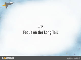 #2
Focus on the Long Tail
 