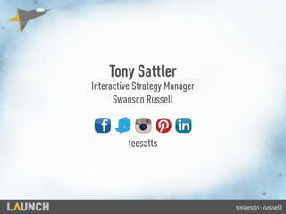 Interactive Strategy Manager
Swanson Russell
Tony Sattler
teesatts
 