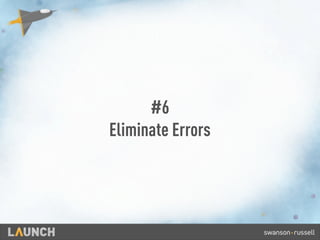 #6
Eliminate Errors
 