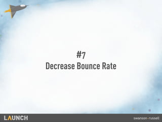 #7
Decrease Bounce Rate
 