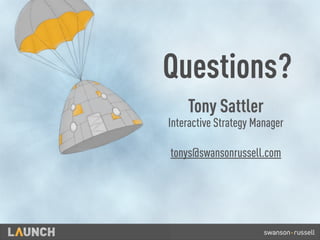 Questions?
Interactive Strategy Manager
tonys@swansonrussell.com
Tony Sattler
 