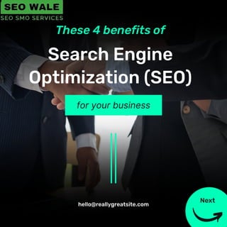 for your business
Search Engine
Optimization (SEO)
These 4 benefits of
hello@reallygreatsite.com
Next
 