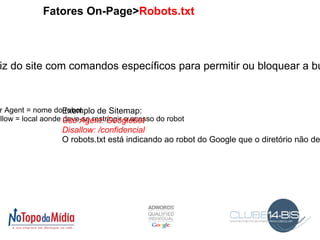 Fatores On-Page - Palavra-chave no domínio - Meta Tags. Quais são as importantes? - Otimização do texto - Sitemaps - Robots.txt 