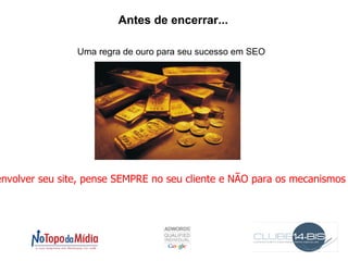 Arquivo em txt inserido no diretório raiz do site com comandos específicos para permitir ou bloquear a busca  por um robot (ou crawler ou spider). User Agent = nome do robot disallow = local aonde deve-se restringir o acesso do robot Exemplo de Sitemap: Use Agent: Googlebot Disallow: /confidencial O robots.txt está indicando ao robot do Google que o diretório não deve ser indexado Fatores On-Page> Robots.txt 