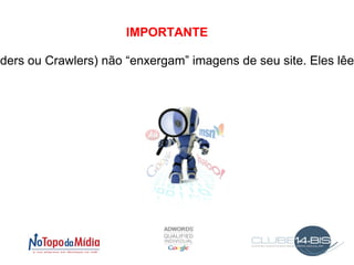 O cliente é quem lhe procura e não o inverso 