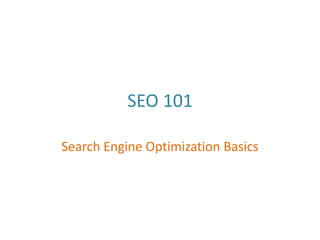 SEO 101

Search Engine Optimization Basics
 