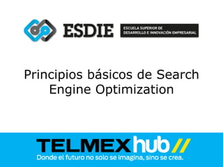 Principios básicos de Search
    Engine Optimization
 