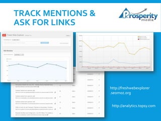 TRACK MENTIONS &
ASK FOR LINKS

http://freshwebexplorer
.seomoz.org
http://analytics.topsy.com

 