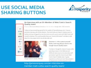 USE SOCIAL MEDIA
SHARING BUTTONS

http://jamesnorquay.com/an-interview-exmember-matt-cuttss-search-quality-team/

 