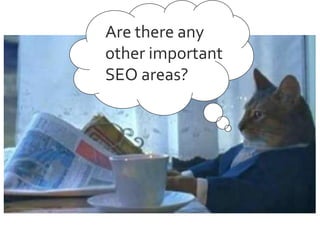 Are there any
other important
SEO areas?

 