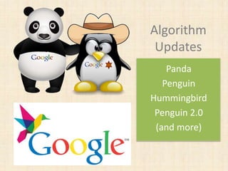 Panda
Penguin
Hummingbird
Penguin 2.0
(and more)
Algorithm
Updates
 
