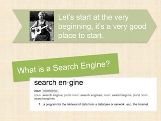 Let’s start at the very
beginning, it’s a very good
place to start.
 