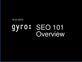 10.01.2012



                  SEO 101
                  Overview


[Company
  Logo]
 