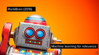 RankBrain (2016)
Machine learning for relevance
 