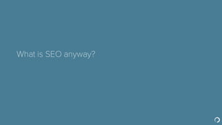 What is SEO anyway?
 