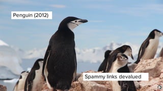Penguin (2012)
Spammy links devalued
 