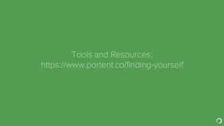 Tools and Resources:
https://www.portent.co/finding-yourself
 