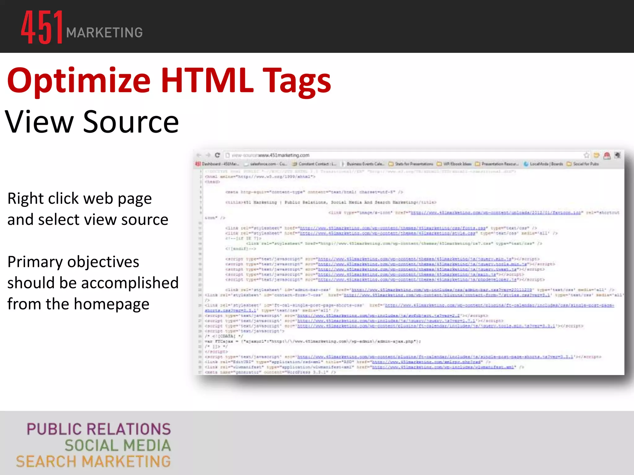 Optimize HTML Tags
View Source

Right click web page
and select view source

Primary objectives
should be accomplished
from the homepage
 