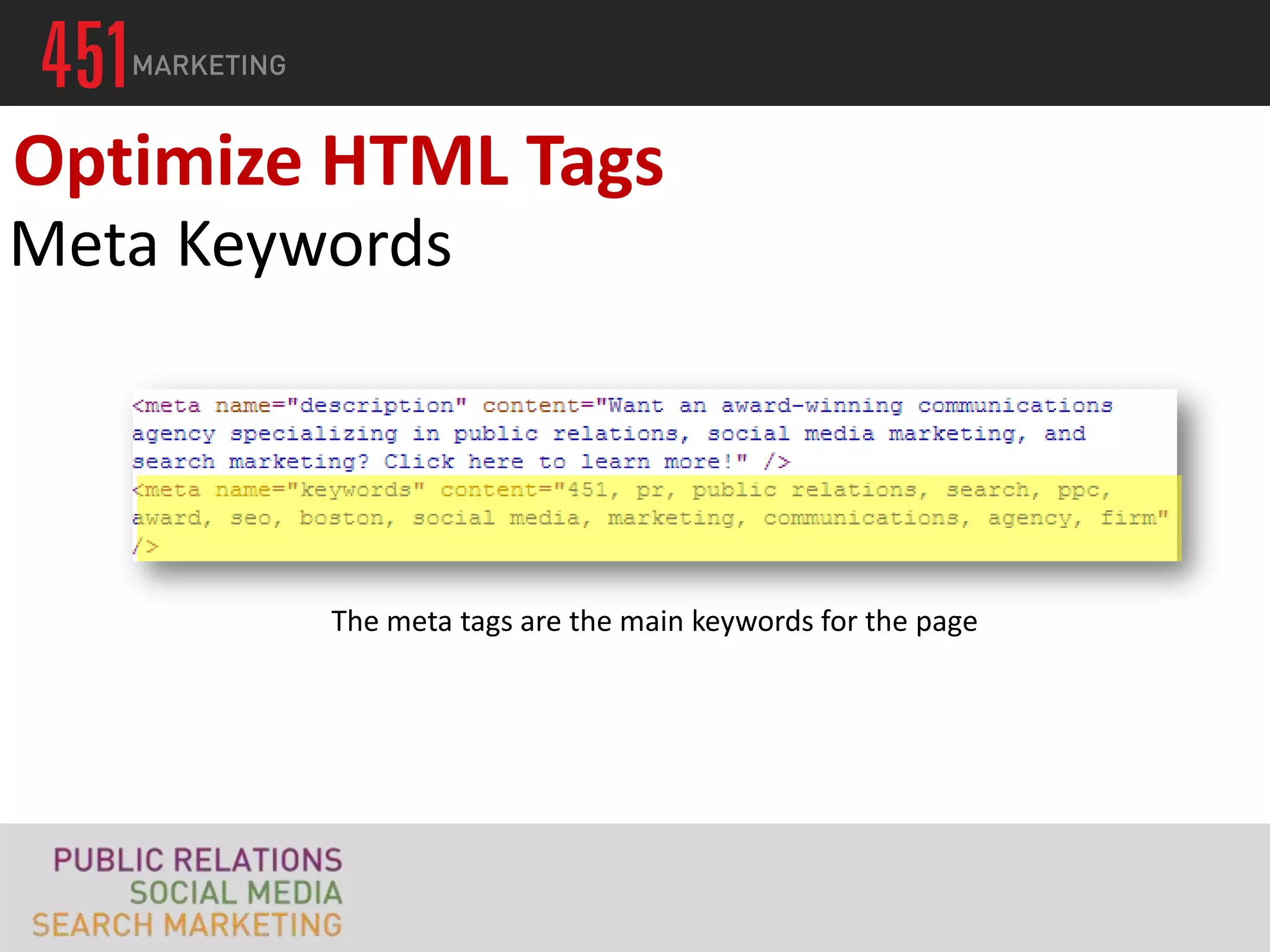 Optimize HTML Tags
Meta Keywords




         The meta tags are the main keywords for the page
 