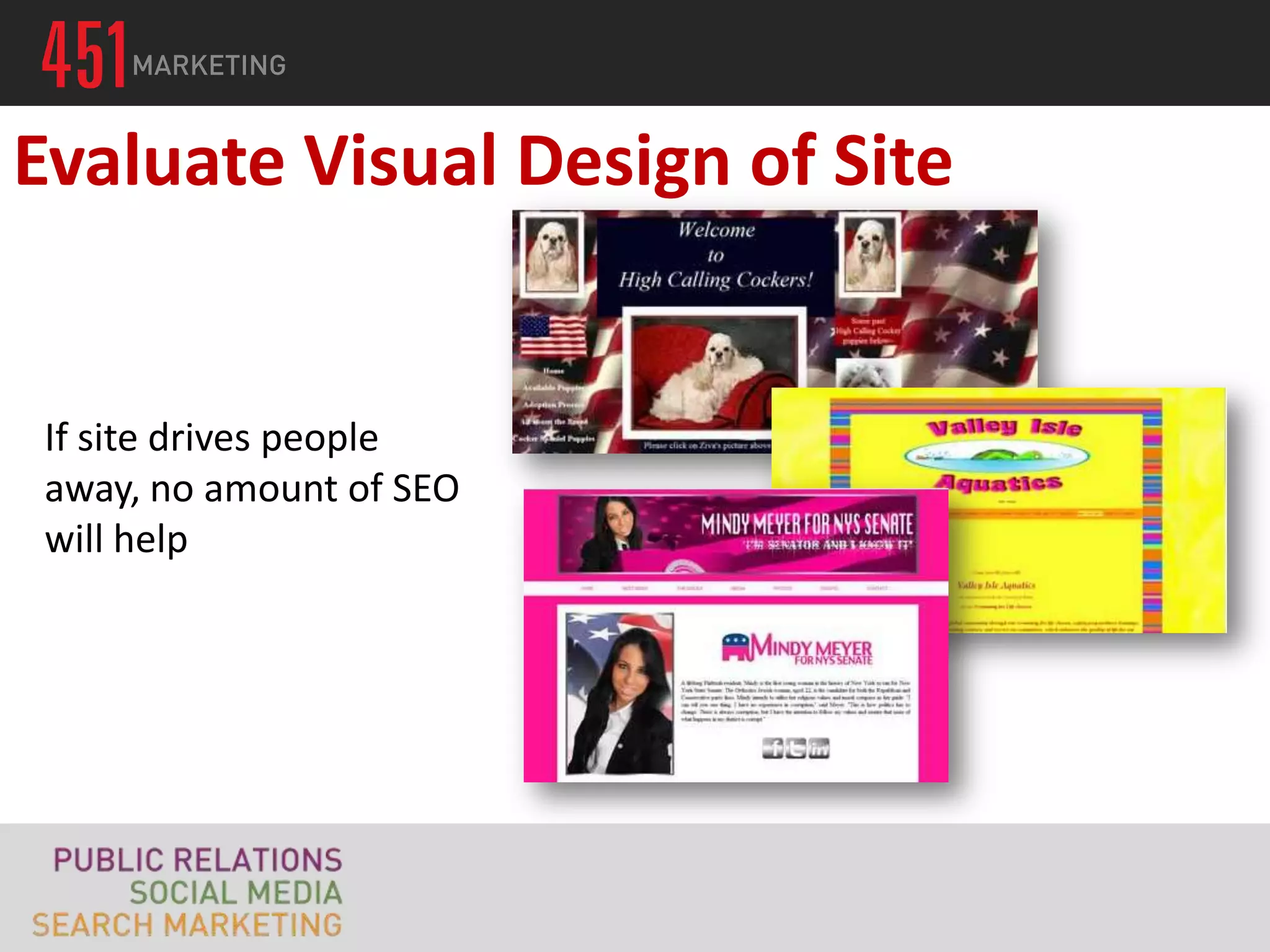 Evaluate Visual Design of Site


 If site drives people
 away, no amount of SEO
 will help
 