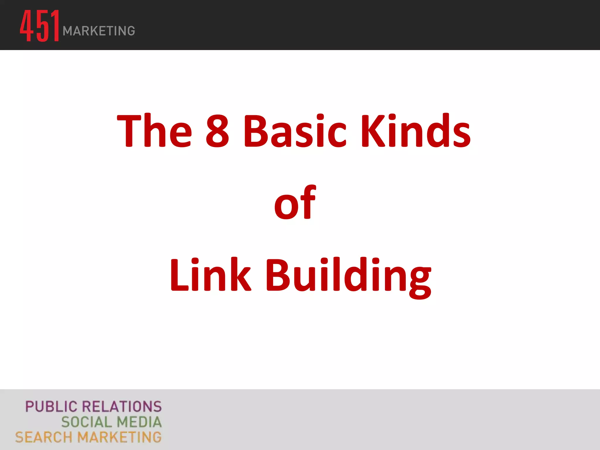 The 8 Basic Kinds
       of
  Link Building
 